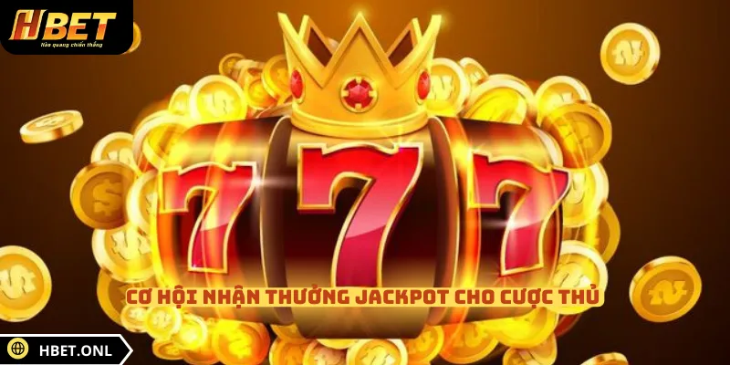 Cơ hội nhận thưởng Jackpot cho cược thủ 