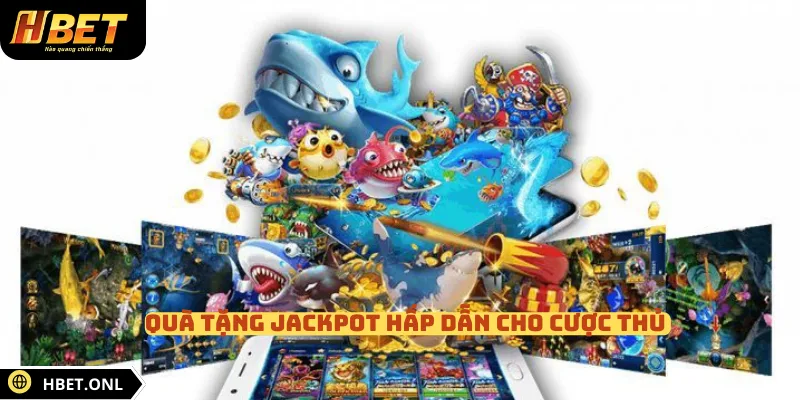 Quà tặng Jackpot hấp dẫn cho cược thủ 