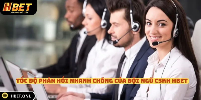 Tốc độ phản hồi nhanh chóng của đội ngũ CSKH HBET 