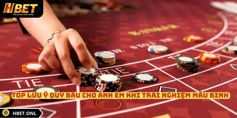 Top lưu ý quý báu cho anh em khi trải nghiệm mâu binh 