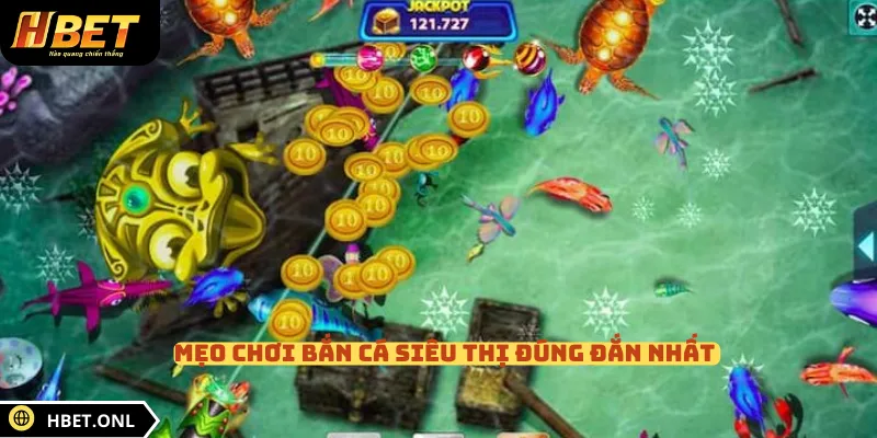 Mẹo chơi bắn cá siêu thị đúng đắn nhất 